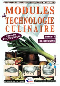 Michel Muschert et Michel Faraguna - MODULES DE TECHNOLOGIE CULINAIRE. - Tome 1, Les produits, Version professeur.