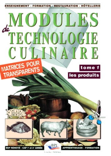 Michel Muschert et Michel Faraguna - Modules De Technologie Culinaire. Tome 1, Les Produits, Avec Matrices Pour Transparents.