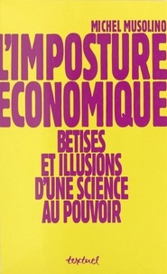 Michel Musolino - L'imposture économique - Bêtises et illusions d'une science au pouvoir.