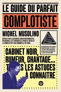 Michel Musolino - Le guide du parfait complotiste.