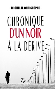 Michel N. Christophe - Chronique d'un Noir à la Dérive.
