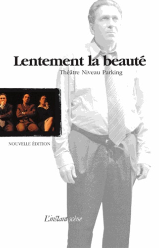 Michel Nadeau - Lentement la beauté - Théâtre Niveau Parking.