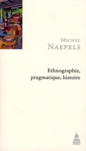 Michel Naepels - Ethnographie, pragmatique, histoire - Un parcours de recherche à Houaïlou (Nouvelle-Calédonie).