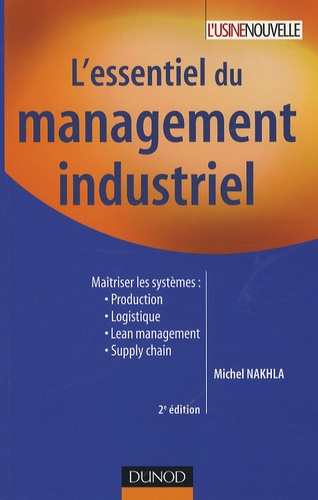 Michel Nakhla - L'essentiel du management industriel - Maîtriser les systèmes : production, logistique, qualité, Supply chain.