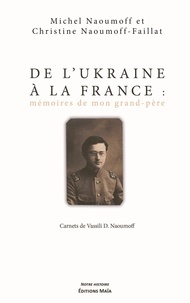 Michel Naoumoff et Christine Naoumoff-faillat - De l'Ukraine à la France : mémoires de mon grand-père - Carnets de Vassili D. Naoumoff.