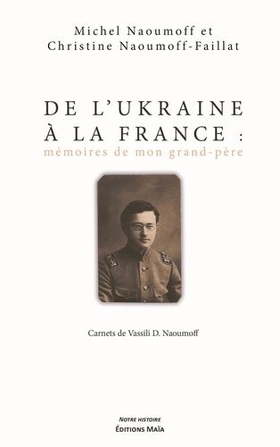De l'Ukraine à la France : mémoires de mon grand-père. Carnets de Vassili D. Naoumoff