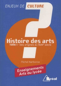 Michel Narbonne - Histoire des arts - Tome 1, Des origines au XVIIe siècle.