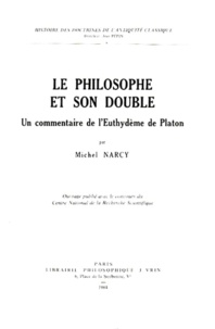 Michel Narcy - LE PHILOSOPHE ET SON DOUBLE. - Un commentaire de l'Euthydème de Platon.