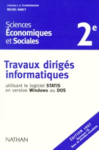 Michel Narcy - SCIENCES ECONOMIQUES ET SOCIALES 2NDE. - Travaux dirigés informatiques utilisant le logiciel Statis en version Windows ou DOS, édition 1997.
