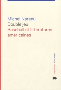 Michel Nareau - Double jeu : baseball et littératures américaines.