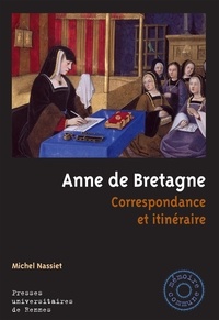 Michel Nassiet - Anne de Bretagne - Correspondance et itinéraire.