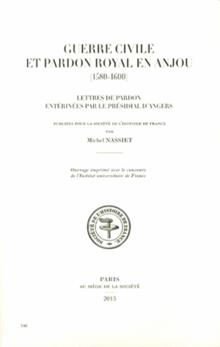 Michel Nassiet - Guerre civile et pardon royal en Anjou (1580-1600) - Lettres de pardon entérinées par le présidial d'Angers.