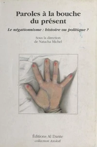 Paroles A La Bouche Du Present (Le Negationnisme : Histoire Ou Politique ?)