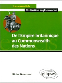 Michel Naumann - De L'Empire Britannique Au Commonwealth Des Nations.