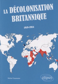 Michel Naumann - La décolonisation britannique (1919-1984).