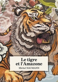Michel Naumann - Le tigre et l'Amazone.
