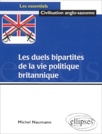 Michel Naumann - Les duels bipartites de la vie politique britannique.