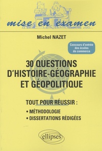 Michel Nazet - 30 questions d'histoire-géographie et géopolitique - Concours d'entrée des écoles de commerce.