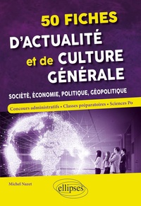 Michel Nazet - 50 fiches d'actualité et de culture générale - Société, économie, politique, géopolitique.