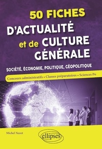Michel Nazet - 50 fiches d'actualité et de culture générale - Société, économie, politique, géopolitique.