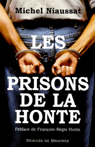 Michel Niaussat - Les prisons de la honte.