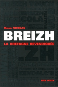 Michel Nicolas - Breizh, la Bretagne revendiquée - Des années 1980 à nos jours.