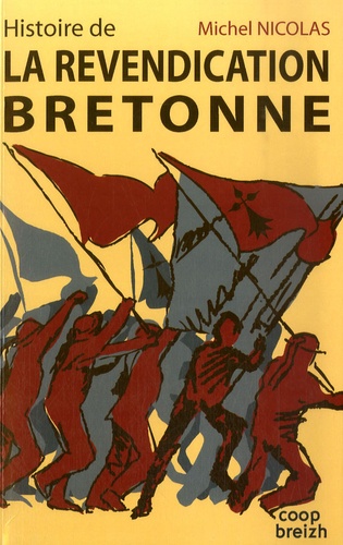 Michel Nicolas - Histoire de la revendication bretonne - ou la revanche de la démocratie locale sur le "démocratisme". Des origines jusqu'aux années 1980.