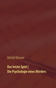 Michél Niesner - Das letzte Spiel | Die Psychologie eines Mörders - zwei Geschichten.