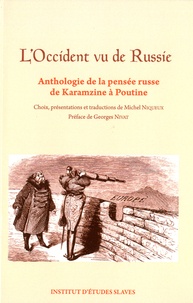 Michel Niqueux - L'Occident vu de Russie - Anthologie de la pensée russe de Karamzine à Poutine.