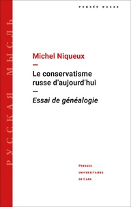Michel Niqueux - Le conservatisme russe d'aujourd'hui - Essai de généalogie.