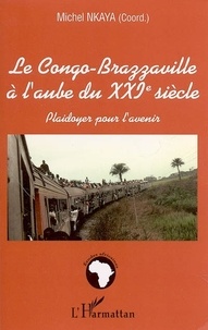 Michel Nkaya - Le Congo-Brazzaville à l'aube du XXIe siècle - Plaidoyer pour l'avenir.