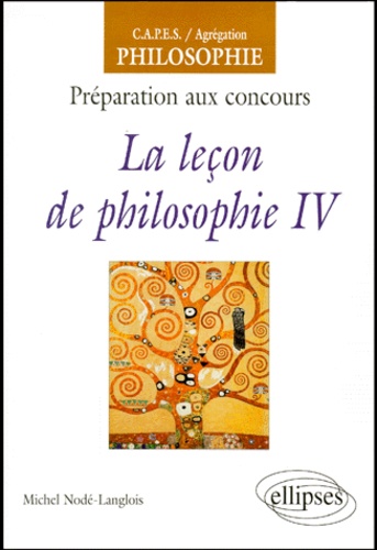 Michel Nodé-Langlois - La leçon de philosophie. - Tome IV, Préparation aux concours.