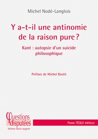Michel Nodé-Langlois - Y a-t-il une antinomie de la raison pure ? - Kant : autopsie d'un suicide philosophique.