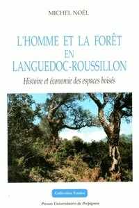 Michel Noël - L'homme et la forêt en Languedoc-Roussillon - Histoire et économie des espaces boisés.