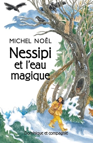Michel Noël - Nessipi et l'eau magique : une legende sur la generosite.