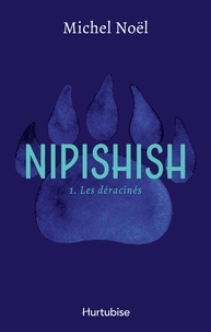 Michel Noël - Nipishish Tome 1 : Les déracinés.