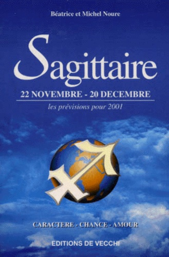 Michel Noure et Béatrice Noure - Sagittaire. 22 Novembre-20 Decembre, Les Previsions Pour 2001.