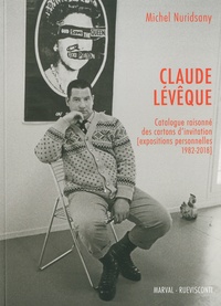 Michel Nuridsany - Claude Lévêque - Catalogue raisonné des cartons d'invitation (expositions personnelles 1982-2018).