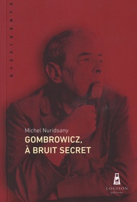 Michel Nuridsany - Gombrowicz, à bruit secret.