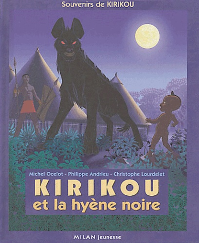Michel Ocelot et Philippe Andrieu - Kirikou et la hyène noire.