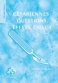 Michel Odent - Césariennes - Questions, effets, enjeux.
