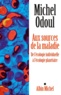 Michel Odoul - Aux sources de la maladie - De l'écologie indiviuelle à l'écologie planétaire.