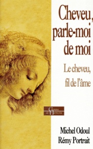 Michel Odoul - CHEVEU, PARLE-MOI DE MOI. - Le cheveu, "fil de l'âme".