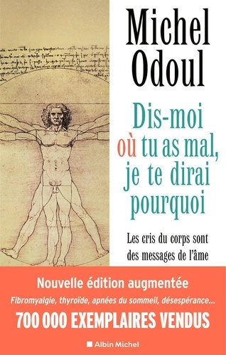 Dis-moi où tu as mal, je te dirai pourquoi. Les cris du corps sont des messages de l'âme - Eléments de psycho-énergétique  édition revue et augmentée