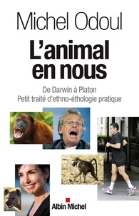 Michel Odoul - L'animal en nous - De Darwin à Platon, Petit traité d'ethno-éthologie pratique.
