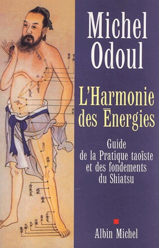 L'harmonie des énergies.. Guide de la pratique taoïste et des fondements du Shiatsu