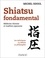 Shiatsu fondamental. Médecine chinoise et tradition japonaise