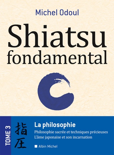 Shiatsu fondamental. Tome 3, La philosophie