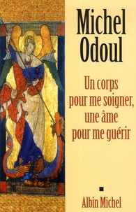 Michel Odoul - Un corps pour me soigner, une âme pour me guérir.