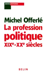 La profession politique, XIXe-XXe siècles